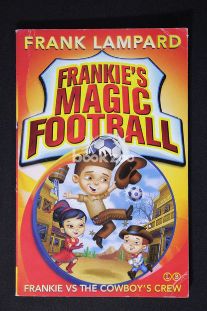 Frankie's Magic Football: Frankie vs The Cowboy's Crew (Book 3 of 9 in the Frankie's Magic Football Series)