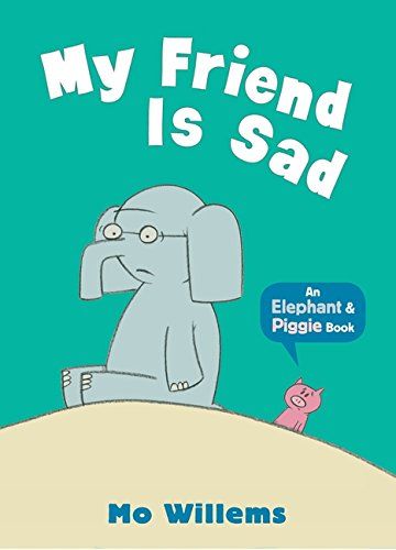 Elephant & Piggie: My Friend Is Sad