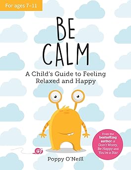 Be Calm- A Child's Guide to Feeling Relaxed & Happy