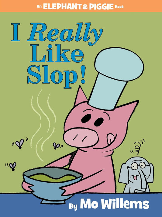 Elephant & Piggie: I REALLY Like Slop!