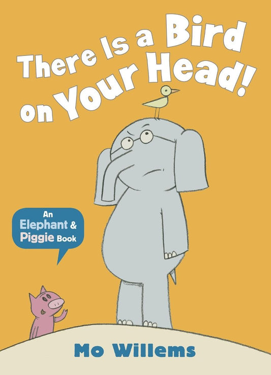 Elephant & Piggie: There Is A Bird On Your Head!