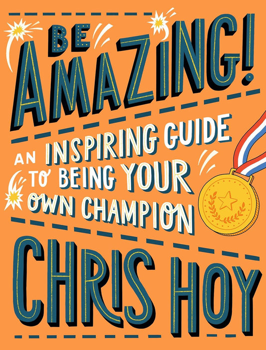 Be Amazing! An Inspiring Guide to Being Your Own Chamion