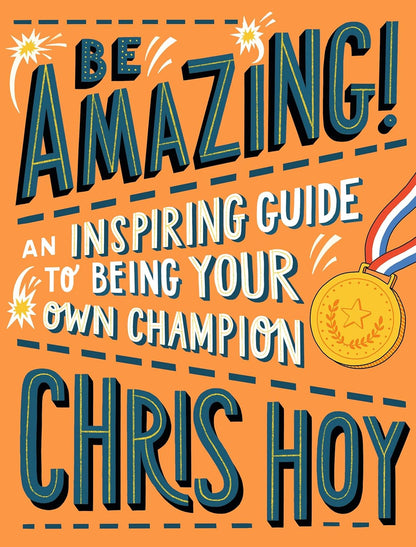 Be Amazing! An Inspiring Guide to Being Your Own Chamion