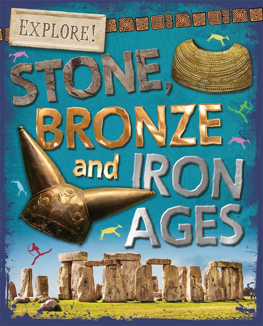 Explore!: Stone, Bronze & Iron Ages