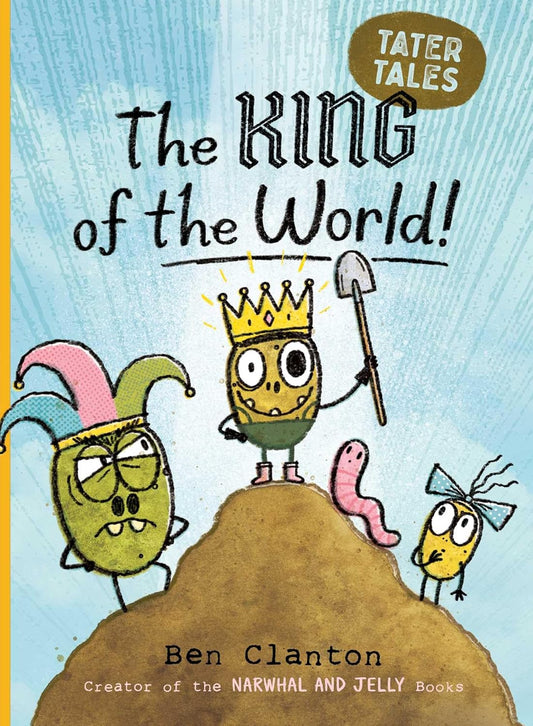 A TATER TALES BOOK | THE KING OF THE WORLD - Ben Clanton