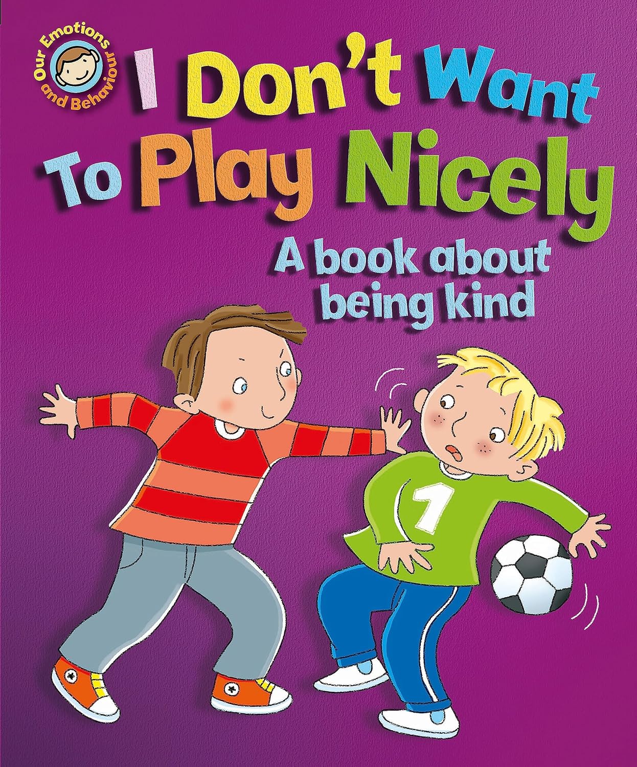 Emotions & Behaviours: I Don't Want to Play Nicely: A book about being kind