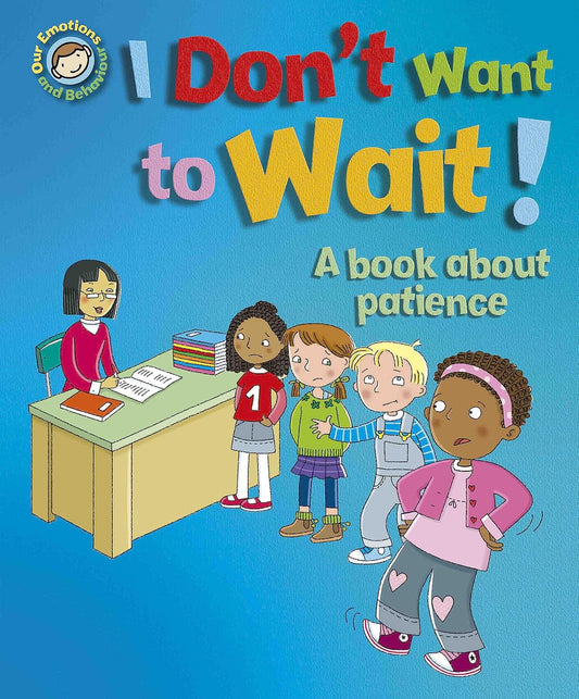 Emotions & Behaviours: I Don't Want to Wait! - A book about patience