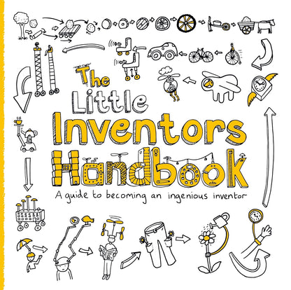 Little Inventors Handbook: A Guide to Becoming An Ingenious Inventor