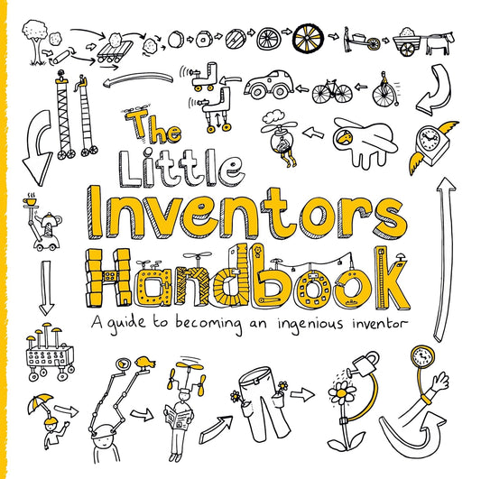 Little Inventors Handbook: A Guide to Becoming An Ingenious Inventor