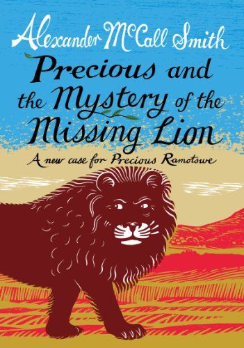 McCall Smith: Precious & the Mystery of the Missing Lion (Book 3 of 4 in the Precious Ramotswe Series)